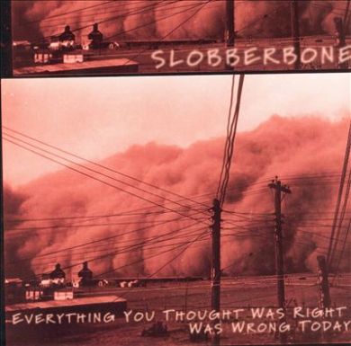 Slobberbone's Everything You Thought Was Right Was Wrong Today