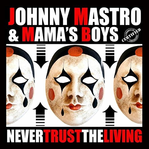 Johnny Mastro & Mama's Boys-Never Trust the Living