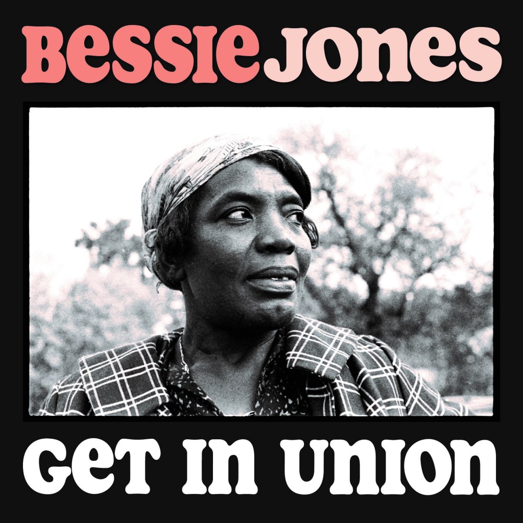 Bessie Jones--Get in Union