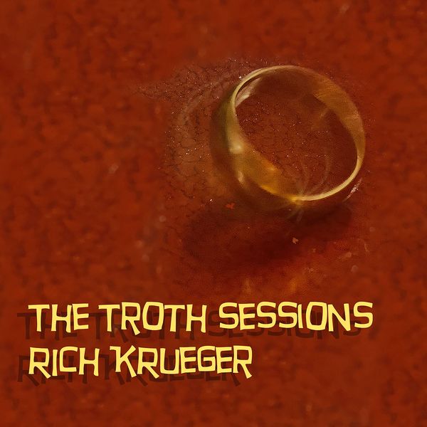 Rich Krueger's The Troth Sessions