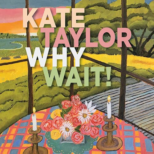 Kate Taylor's Why Wait!