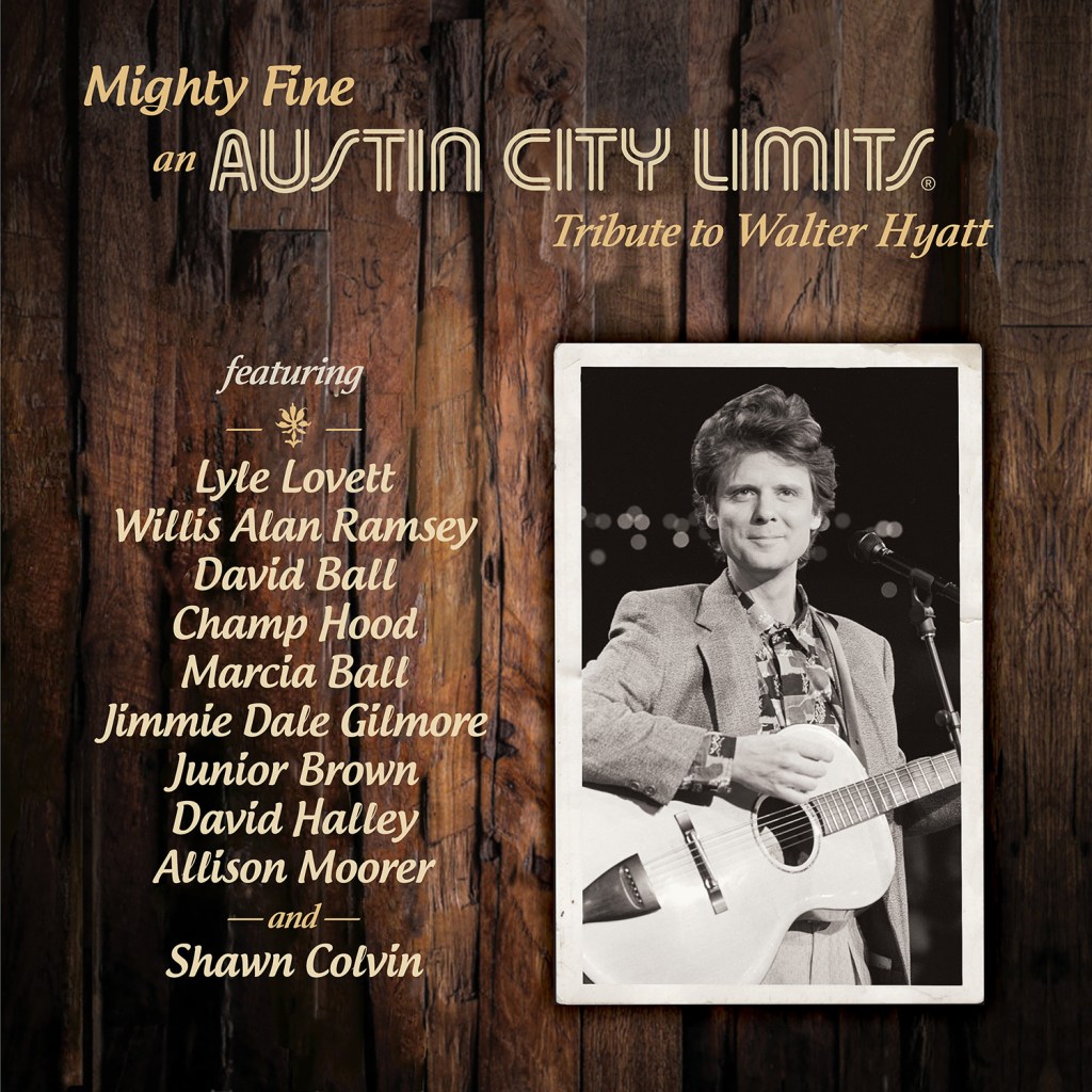 Mighty Fine, an Austin City Limits Tribute to Walter Hyatt