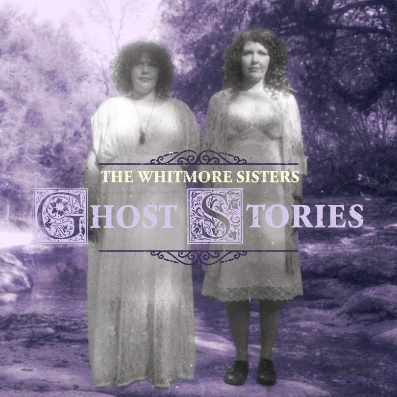 Whitmore Sisters--Ghost Stories