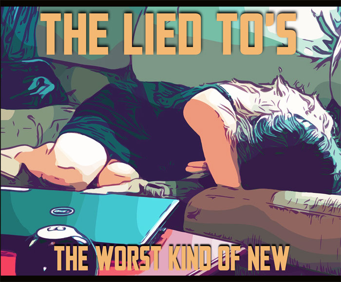 The Lied To's The Worst Kind of New