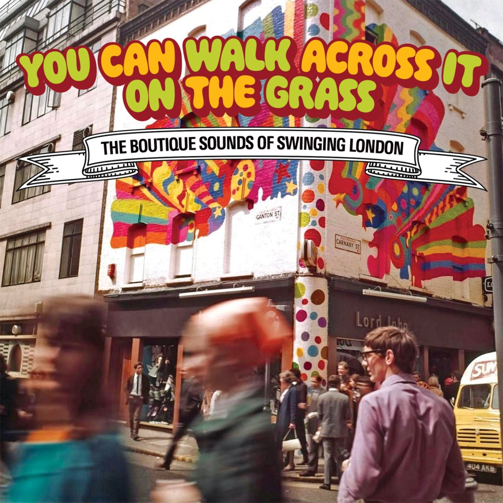 You Can Walk Across It on the Grass--The Boutique Sounds of Swinging London