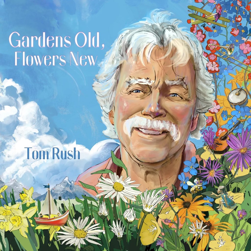 Tom Rush--Gardens Old, Flower New