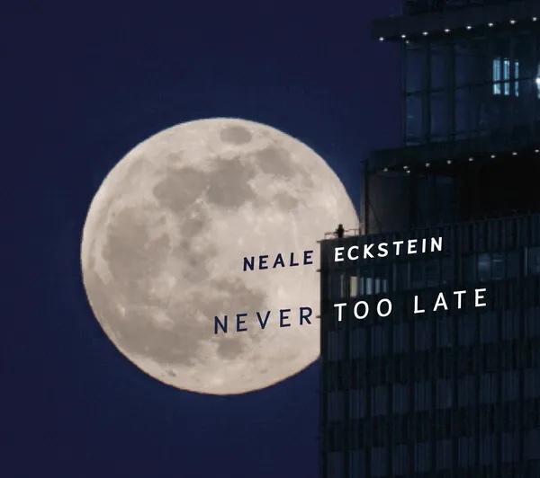 Neale Eckstein--Never Too Late