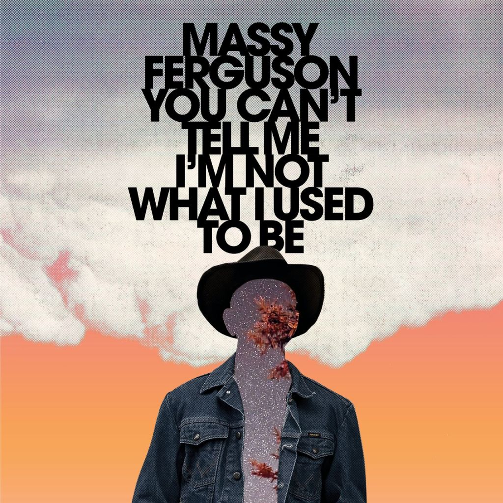 Massy Ferguson--You Can't Tell Me I'm Not What I Used to Be