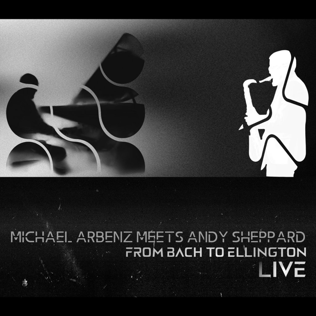 Michael Arbenz & Andy Sheppard--From Bach to Ellington